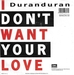  (Duran Duran - I don't want your love)